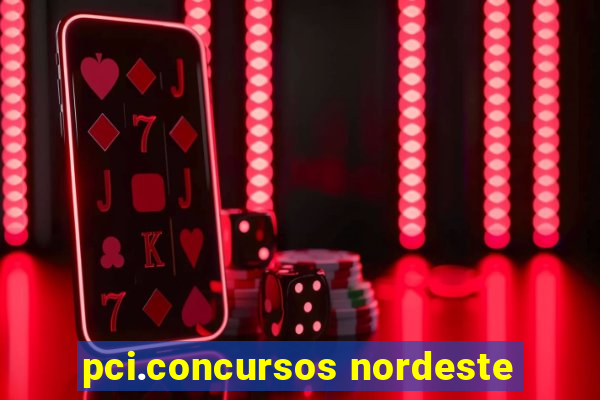 pci.concursos nordeste